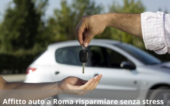 Affitto auto a Roma: risparmiare senza stress